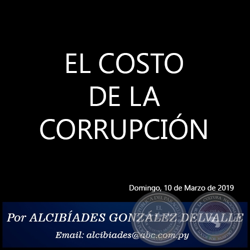 EL COSTO DE LA CORRUPCIÓN - Por ALCIBÍADES GONZÁLEZ DELVALLE - Domingo, 10 de Marzo de 2019